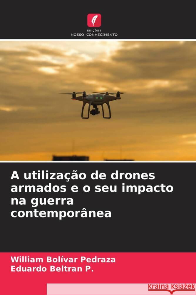 A utiliza??o de drones armados e o seu impacto na guerra contempor?nea William Bol?va Eduardo Beltra 9786206660330 Edicoes Nosso Conhecimento - książka