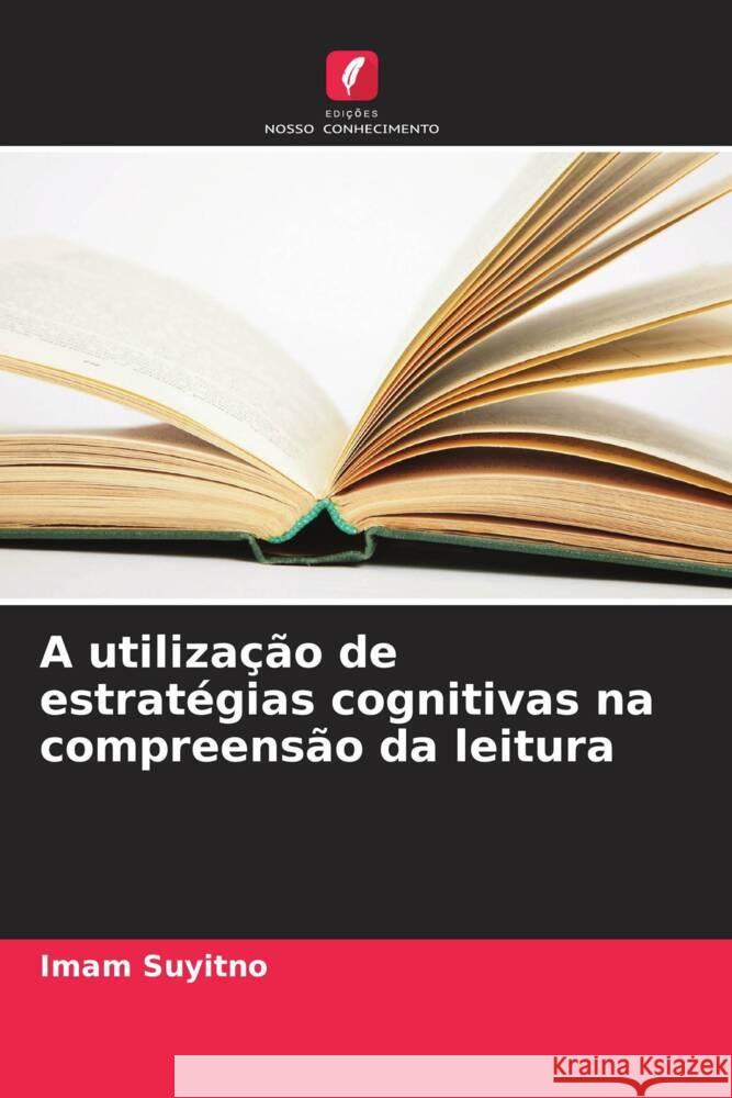 A utiliza??o de estrat?gias cognitivas na compreens?o da leitura Imam Suyitno 9786207984657 Edicoes Nosso Conhecimento - książka