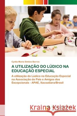 A UTILIZAÇÃO DO LÚDICO NA EDUCAÇÃO ESPECIAL Simões Barros, Cyntia Maria 9786208841911 Novas Edições Acadêmicas - książka