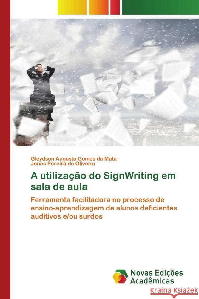 A utilização do SignWriting em sala de aula Mata, Gleydson Augusto Gomes da, Oliveira, Jones Pereira de 9786208841539 Novas Edições Acadêmicas - książka