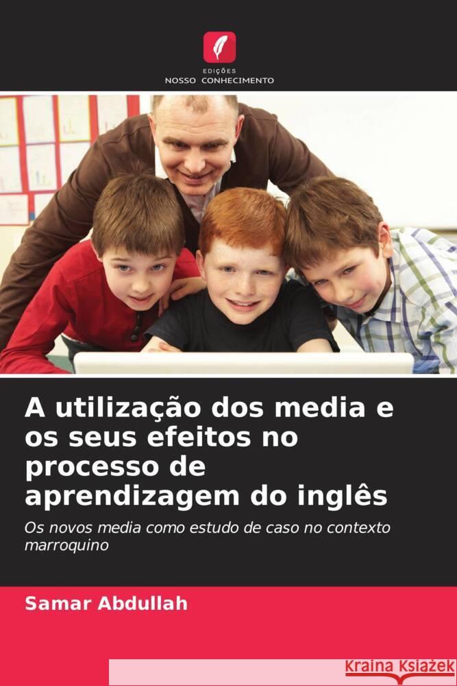 A utiliza??o dos media e os seus efeitos no processo de aprendizagem do ingl?s Samar Abdullah 9786208023522 Edicoes Nosso Conhecimento - książka