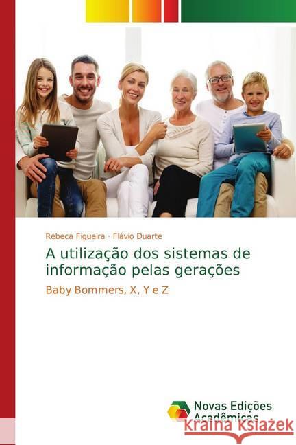 A utilização dos sistemas de informação pelas gerações : Baby Bommers, X, Y e Z Figueira, Rebeca; Duarte, Flávio 9786139625437 Novas Edicioes Academicas - książka