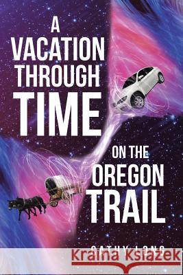 A Vacation through Time on the Oregon Trail Cathy Long 9781644244456 Page Publishing, Inc. - książka