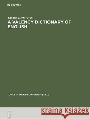 A Valency Dictionary of English: A Corpus-Based Analysis of the Complementation Patterns of English Verbs, Nouns and Adjectives D. Heath Thomas Herbst David Heath 9783110171945 Mouton de Gruyter - książka