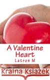 A Valentine Heart Latron M 9781469968476 Createspace