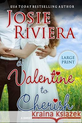 A Valentine To Cherish: Large Print Edition Josie Riviera 9781096420286 Independently Published - książka