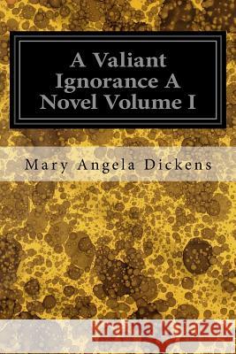 A Valiant Ignorance A Novel Volume I Dickens, Mary Angela 9781545055434 Createspace Independent Publishing Platform - książka