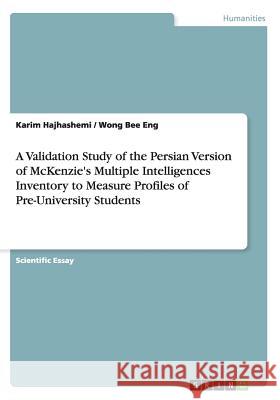 A Validation Study of the Persian Version of McKenzie's Multiple Intelligences Inventory to Measure Profiles of Pre-University Students Karim Hajhashemi Wong Bee Eng 9783668110878 Grin Verlag - książka