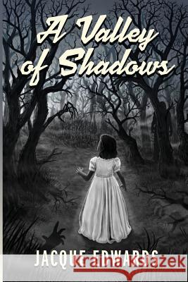 A Valley of Shadows: Destiny Awaits in the Light Jacque Edwards 9781543153804 Createspace Independent Publishing Platform - książka