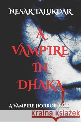 A Vampire In Dhaka TALUKDAR NESAR TALUKDAR 9798493579189 Independently published - książka