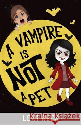 A Vampire is NOT a Pet Lexi Rees 9781913799212 Outset Publishing Ltd - książka