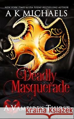A Vampire's Thirst: A Deadly Masquerade Monica L A. K. Michaels 9781731230638 Independently Published - książka