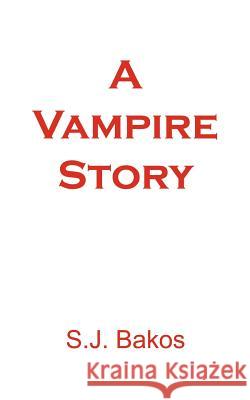 A Vampire Story S. J. Bakos 9781410766540 Authorhouse - książka
