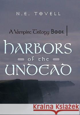 A Vampire Trilogy: Harbors of the Undead: Book I N E Tovell 9781462009299 iUniverse - książka