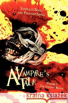 A Vampire's Tale: Volume 1..the Journey Begins Singh, Sunpreet 9781434378637 Authorhouse - książka