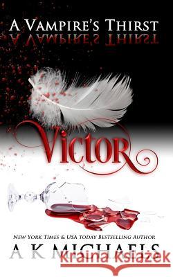 A Vampire's Thirst: Victor A. K. Michaels Missy Borucki Monica L 9781981106493 Createspace Independent Publishing Platform - książka