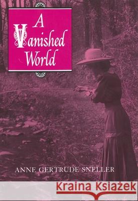 A Vanished World Anne Gertrude Sneller Anna G. Sneller Nancy B. Perkins 9780815625827 Syracuse University Press - książka