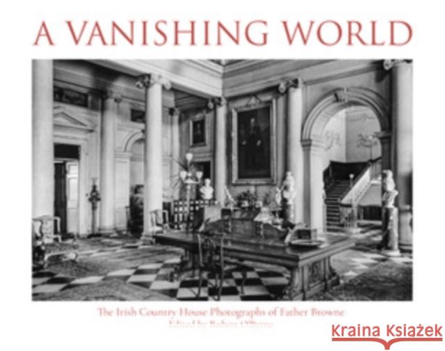 A Vanishing World: The Irish Country House Photographs of Father Browne Robert O'Byrne 9781788127073 Messenger Publications - książka
