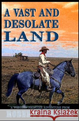 A Vast and Desolate Land: A Western Frontier Adventure Robert Peecher 9781792160004 Independently Published - książka