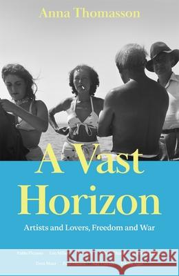 A Vast Horizon: Artists and Lovers, Freedom and War Anna Thomasson 9781447245568 MACMILLAN HARDBACKS - książka