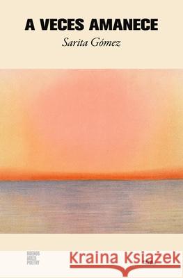 A veces amanece Sarita G?mez 9786316688224 Buenos Aires Poetry - książka