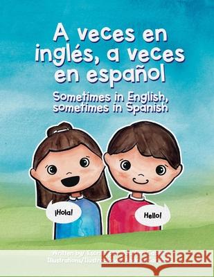 A Veces En Inglés, a Veces En Español.: Sometimes in English, Sometimes in Spanish. Cabello, Josefina 9781098363277 Bookbaby - książka