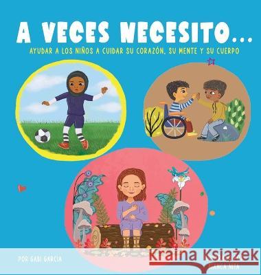 A Veces Necesito...: Ayudar a los ninos a cuidar su corazon, su mente y su cuerpo Gabi Garcia Bianca Nita  9781949633696 Skinned Knee Publishing - książka