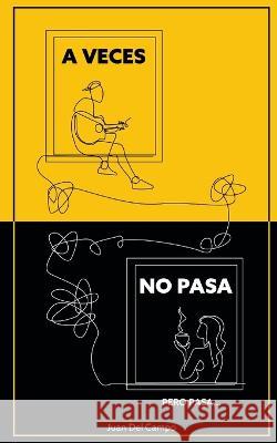 A veces no pasa, pero pasa. Juan Carlos del Campo Dorantes 9798547890468 Independently Published - książka