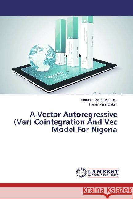 A Vector Autoregressive (Var) Cointegration And Vec Model For Nigeria Aliyu, Hamidu Chamalwa; Bakari, Harun Rann 9783330083059 LAP Lambert Academic Publishing - książka