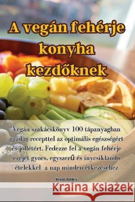 A vegan feherje konyha kezdőknek Vilmos Borbely   9781835318096 Aurosory ltd - książka