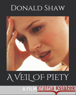 A Veil of Piety: A Film Script Donald Shaw 9781099621055 Independently Published - książka