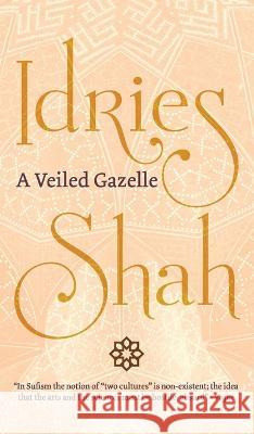 A Veiled Gazelle: Seeing How to See Idries Shah 9781784798932 ISF Publishing - książka