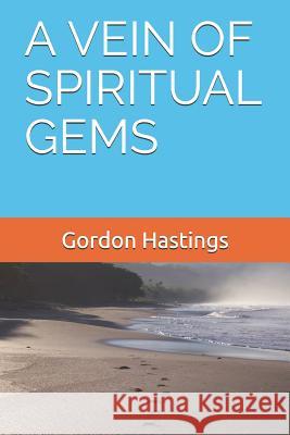 A Vein of Spiritual Gems Gordon Leonard Hastings 9781730703645 Independently Published - książka