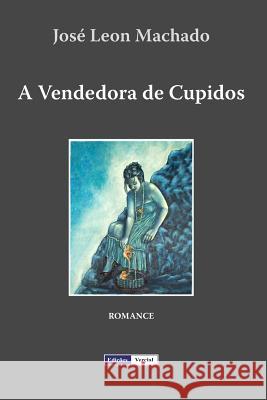 A Vendedora de Cupidos Jose Leon Machado 9781475037258 Createspace - książka