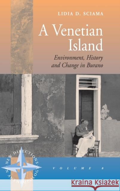 A Venetian Island: Environment, History and Change in Burano Lidia Sciama 9781571819208 Berghahn Books, Incorporated - książka