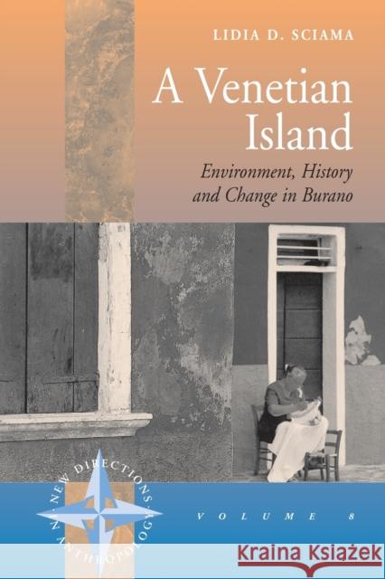 A Venetian Island: Environment, History and Change in Burano Sciama, Lidia 9781845451561 Berghahn Books - książka