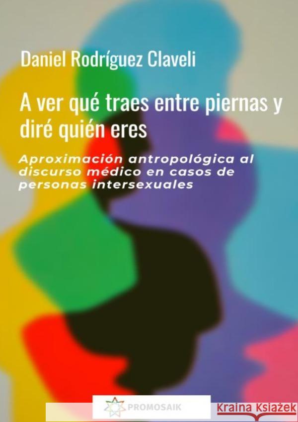 A ver qué traes entre piernas y diré quién eres. Rodríguez Claveli, Daniel 9783752963786 epubli - książka