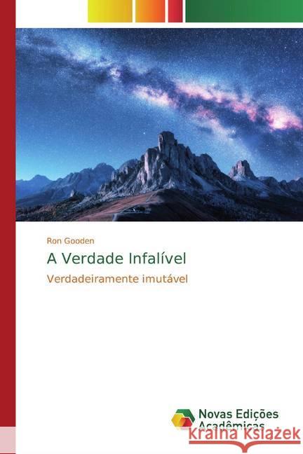 A Verdade Infalível : Verdadeiramente imutável Gooden, Ron 9786139810772 Novas Edicioes Academicas - książka