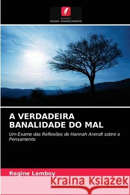 A Verdadeira Banalidade Do Mal Regine Lamboy 9786203220841 Edicoes Nosso Conhecimento - książka