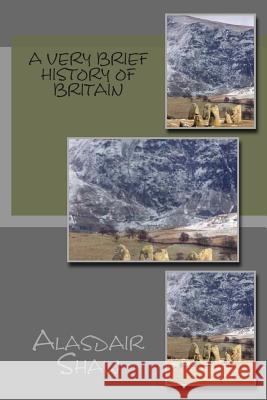 A Very Brief History of Britain MR Alasdair C. Shaw 9781481831727 Createspace - książka
