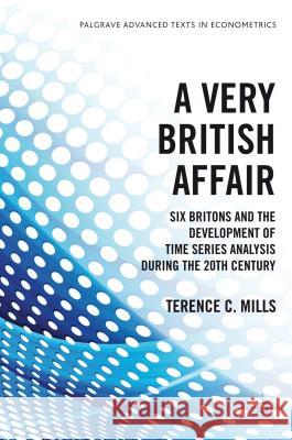 A Very British Affair: Six Britons and the Development of Time Series Analysis During the Twentieth Century Mills, T. 9780230369115  - książka