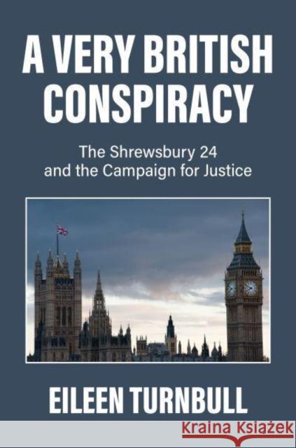 A Very British Conspiracy: The Shrewsbury 24 and the Campaign for Justice Eileen Turnbull 9781804290149 Verso Books - książka