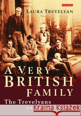 A Very British Family: The Trevelyans and Their World Laura Trevelyan 9781780762876 Bloomsbury Publishing PLC - książka