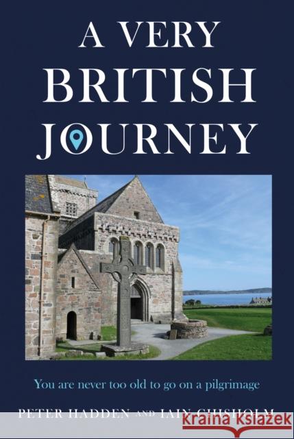 A Very British Journey: You are never too old to go on a pilgrimage Iain Chisholm 9781805144595 Troubador Publishing - książka
