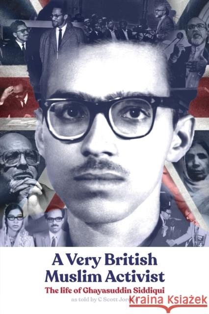 A Very British Muslim Activist: The life of Ghayasuddin Siddiqui C. Scott Jordan Ghayasuddin Siddiqui 9781912356379 Beacon Books and Media Ltd - książka