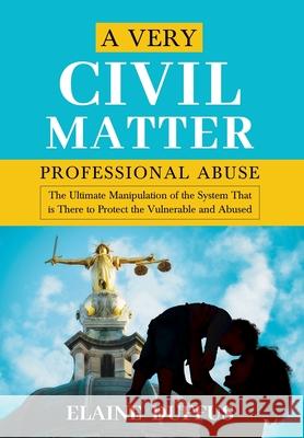 A Very Civil Matter - Professional Abuse Elaine Duffus 9781838319199 Hfw Publishing Ltd - książka