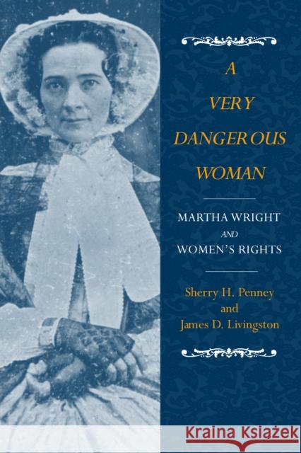 A Very Dangerous Woman: Martha Wright and Women's Rights Penney, Sharon H. 9781558494473 University of Massachusetts Press - książka