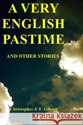 A Very English Pastime And Other Stories Gibson, Christopher J. F. 9781517540166 Createspace - książka