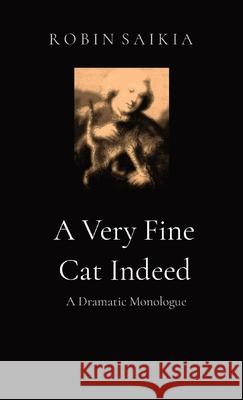 A Very Fine Cat Indeed: A Dramatic Monologue Robin Saikia 9781905742967 Poussin Publications - książka