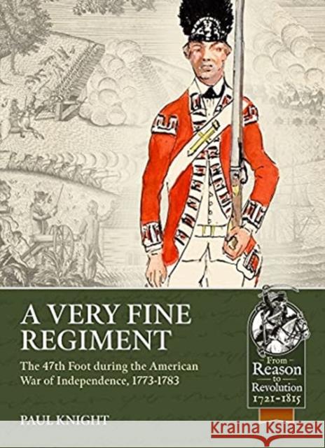 A Very Fine Regiment: The 47th Foot during the American War of Independence, 1773-1783 Paul Knight 9781914059865 Helion & Company - książka